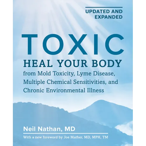 Toxic, 2nd Edition: Heal Your Body from Mold Toxicity, Lyme Disease, Multiple Chemical Sensitivities, and Chronic Environmental Illness