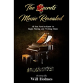 The Secrets of Music Revealed: All You Need to Know to Begin Playing and Writing Music