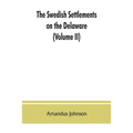 The Swedish settlements on the Delaware: their history and relation to the Indians, Dutch and English, 1638-1664: with an account of the South, the Ne