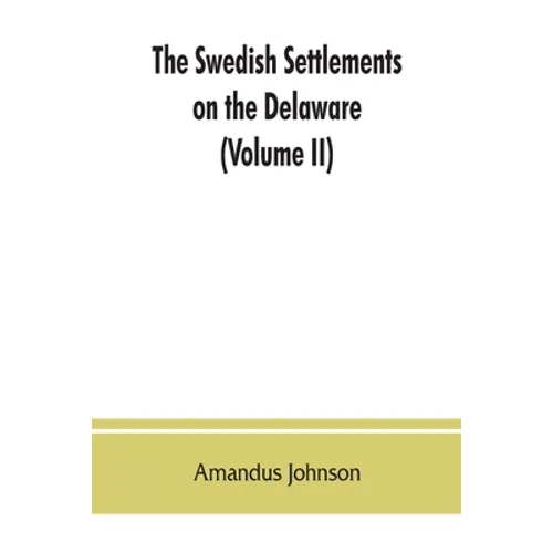 The Swedish settlements on the Delaware: their history and relation to the Indians, Dutch and English, 1638-1664: with an account of the South, the Ne