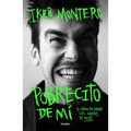 Pobrecito de Mí O Cómo Recuperé Las Ganas de Vivir/ Poor Me: Or How I Regained the Will to Live