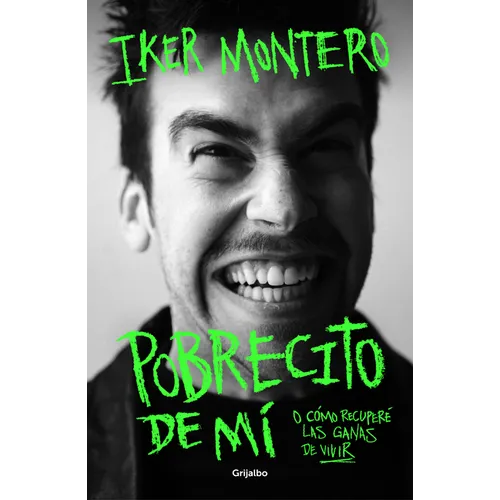 Pobrecito de Mí O Cómo Recuperé Las Ganas de Vivir/ Poor Me: Or How I Regained the Will to Live