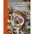 Plant Academy: The Cookbook: Plant-Based Techniques & Recipes for Creative Cooking