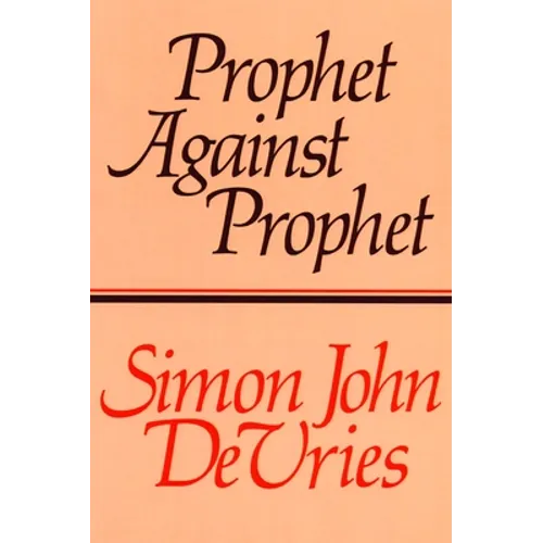 Prophet against Prophet: The Role of the Micaiah Narrative (1 Kings 22) in the Development of Early Prophetic Tradition