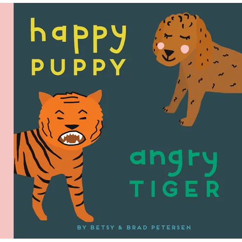 Happy Puppy, Angry Tiger: A Little Book about Big Feelings