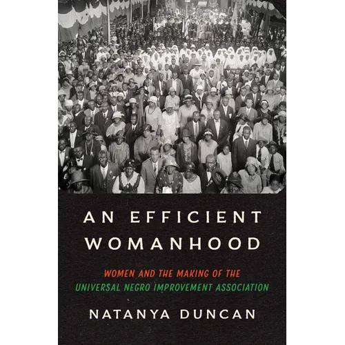 An Efficient Womanhood: Women and the Making of the Universal Negro Improvement Association