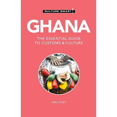 Ghana - Culture Smart!: The Essential Guide to Customs & Culture