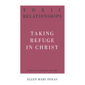 Toxic Relationships: Taking Refuge in Christ