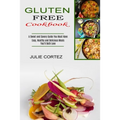 Gluten Free Cookbook: A Sweet and Savory Guide You Must Have (Easy, Healthy and Delicious Meals You'll Both Love)