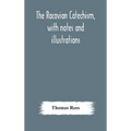 The Racovian Catechism, With Notes And Illustrations; Translated From The Latin. To Which Is Prefixed A Sketch Of The History Of Unitarianism In Polan