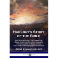 Hurlbut's Story of the Bible: All Seven Parts - The Complete Bible Story of Both Testaments, from Genesis to Revelation, Told for Christians Young a