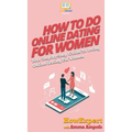 How To Do Online Dating For Women: Your Step By Step Guide To Online Dating For Women