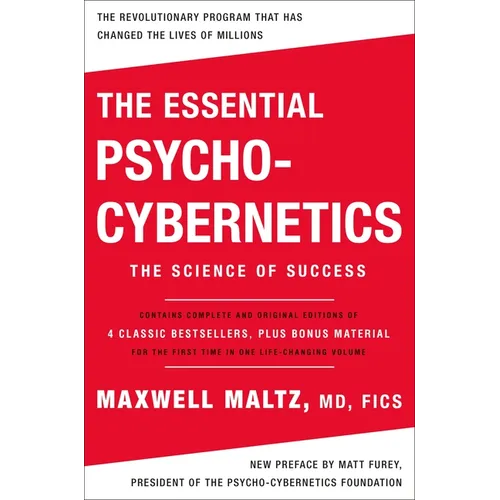 The Essential Psycho-Cybernetics: The Science of Success: Contains Complete and Original Editions of 4 Classic Bestsellers, Plus Bonus Material