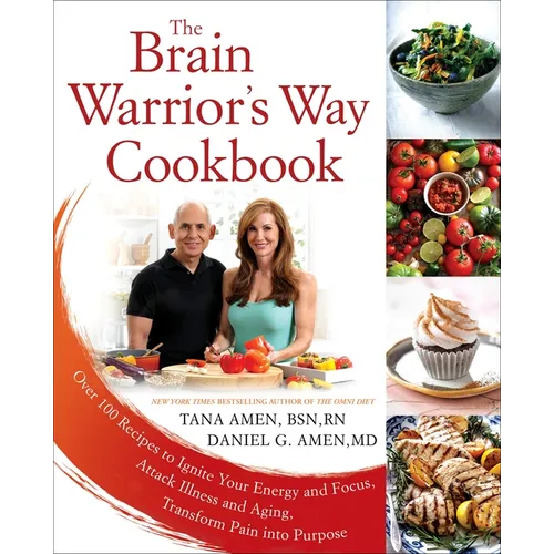 The Brain Warrior's Way Cookbook: Over 100 Recipes to Ignite Your Energy and Focus, Attack Illness and Aging, Transform Pain Into Purpose