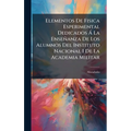 Elementos De Fisica Esperimental Dedicados Ã La Enseñanza De Los Alumnos Del Instituto Nacional I De La Academia Militar