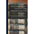 The Varnums of Dracutt (In Massachusetts): A History of George Varnum, His Son Samuel Who Came to Ipswich About 1635, and Grandsons Thomas, John and J