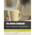 The Autism Cookbook: : Sensory-Friendly Recipes for the Home Kitchen