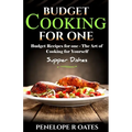 Budget Cooking for One - Supper Dishes: Budget Recipes for One - The Art of Cooking for Yourself