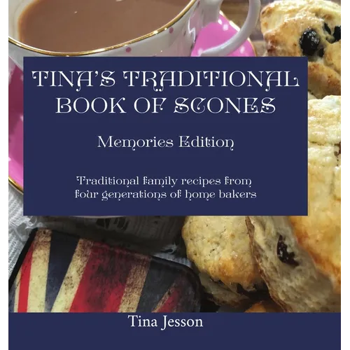 Tina's Traditional Book of Scones: Traditional family recipes from four generations of home bakers