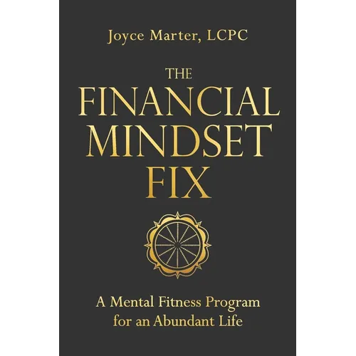 The Financial Mindset Fix: A Mental Fitness Program for an Abundant Life