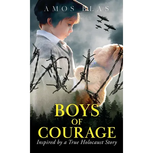 Boys of Courage: A WW2 Historical Novel, Based on a True Story of a Jewish Holocaust Survivor