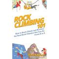 Rock Climbing 101: How to Rock Climb and Become the Best Rock Climber You Can Be From A to Z