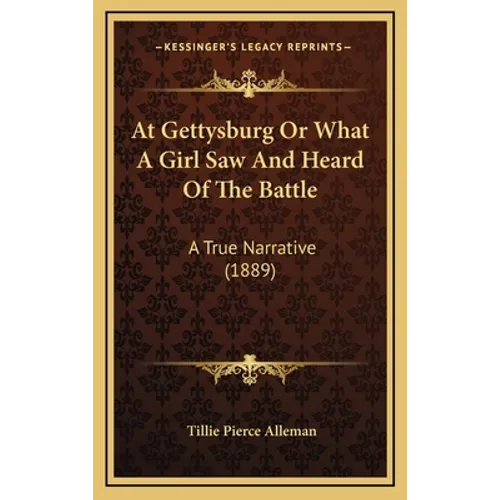 At Gettysburg Or What A Girl Saw And Heard Of The Battle: A True Narrative (1889)
