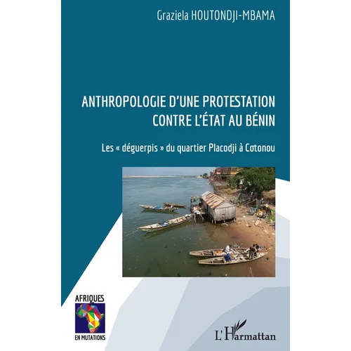 Anthropologie d'une protestation contre l'État au Bénin: Les "déguerpis" du quartier Placodji à Cotonou