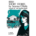 Irish Short Stories by Seamus O' Kelly: Author of The Weaver's Grave
