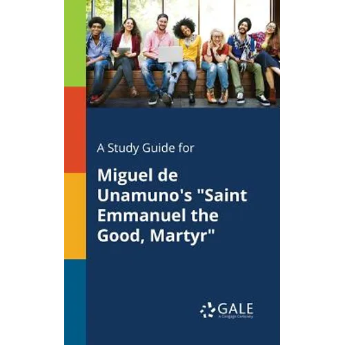 A Study Guide for Miguel De Unamuno's "Saint Emmanuel the Good, Martyr"