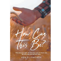 How Can This Be?: This story is a gift. He who has eyes let him see. He who has ears let him hear.