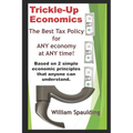 Trickle-Up Economics: The Best Tax Policy for ANY Economy at ANY Time!