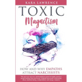 TOXIC MAGNETISM - How and why EMPATHS attract NARCISSISTS: Survival, recovery, and boundaries guide for highly sensitive people healing from narcissis