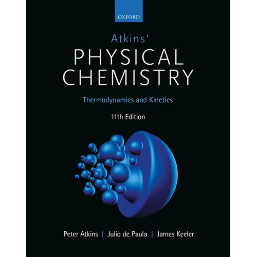Atkins' Physical Chemistry 11E: Volume 1: Thermodynamics and Kinetics