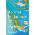 Radical Endurance: Growing Old in an Age of Longevity