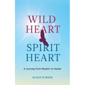 Wild Heart Spirit Heart: One Woman's Journey from Skeptic to Healer