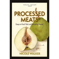 Processed Meats: Essays on Food, Flesh, and Navigating Disaster