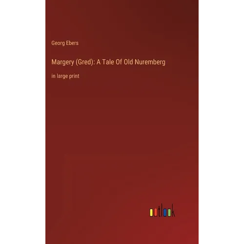 Margery (Gred): A Tale Of Old Nuremberg: in large print