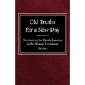 Old Truths for a New Day: Sermons on the Epistle Lessons in the Historic Lectionary Volume 2