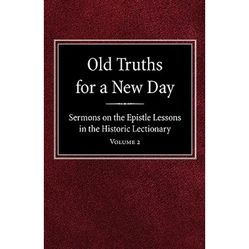 Old Truths for a New Day: Sermons on the Epistle Lessons in the Historic Lectionary Volume 2