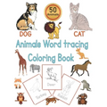 Animals Word Tracing Coloring Book: 50 Animal pages for kids to color animals and trace their names .