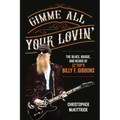 Gimme All Your Lovin': The Blues, Boogie, and Beard of ZZ Top's Billy F. Gibbons