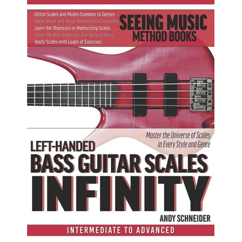 Left-Handed Bass Guitar Scales Infinity: Master the Universe of Scales In Every Style and Genre