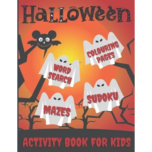 Halloween Activity Book For Kids: Word Search, Colouring Pages, Mazes, Sudokus: Pumpkins, Witches, Monsters, Ghosts, Haunted Houses, Vampires, Trick o