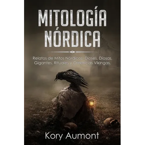 Mitología Nórdica: Relatos de Mitos Nórdicos, Dioses, Diosas, Gigantes, Rituales y Creencias Vikingas. (Spanish Edition)