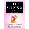 Godwinks for Moms: True Stories
