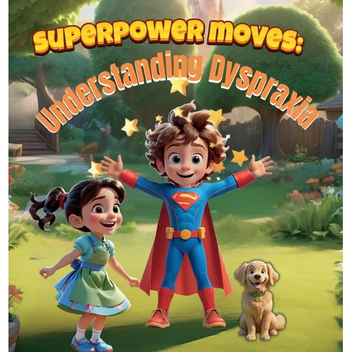 Superpower Moves: Understanding Dyspraxia: It's All About Dyspraxia Awareness/ A Storybook to Boost Confidence, Prevent Stigmatization, and Celebrate