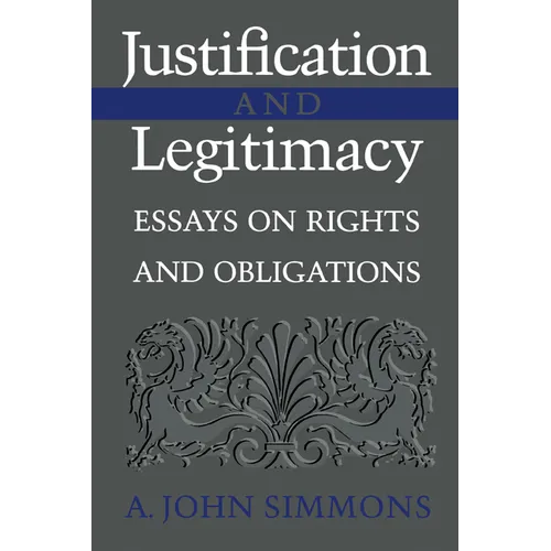 Justification and Legitimacy: Essays on Rights and Obligations