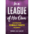 In a League of Her Own: Celebrating Female Firsts in Sports