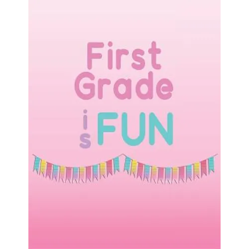 First Grade is Fun: Memories of first grade to last a lifetime
